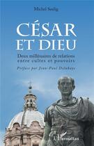 Couverture du livre « César et Dieu ; deux millénaires de relations entre cultes et pouvoirs » de Michel Seelig aux éditions L'harmattan