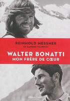 Couverture du livre « Walter Bonatti, mon frère de coeur » de Reinhold Messner et Sandro Filippini aux éditions Guerin