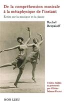 Couverture du livre « De la compréhension musicale à la métaphysique de l'instant : écrits sur la musique et la danse » de Rachel Bespaloff aux éditions Non Lieu