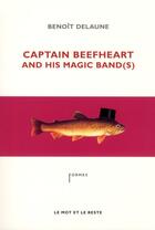 Couverture du livre « Captain Beefheart and his magic band(s) » de Benoit Delaune aux éditions Le Mot Et Le Reste