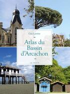 Couverture du livre « Atlas du bassin d'Arcachon » de Guy Larrive aux éditions Geste