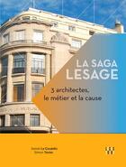 Couverture du livre « La saga Lesage : 3 architectes: le métier et la cause » de Simon Texier aux éditions Locus Solus