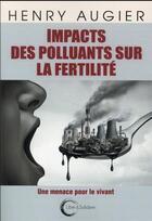 Couverture du livre « Impact des polluants sur la fertilité : une menace pour le vivant » de Henry Augier aux éditions Libre & Solidaire