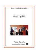 Couverture du livre « Incorrigible » de Marie Laroche-Fermis aux éditions Art Et Comedie
