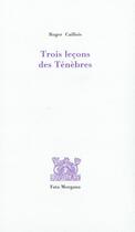 Couverture du livre « Trois lecons des ténèbres » de Roger Caillois aux éditions Fata Morgana