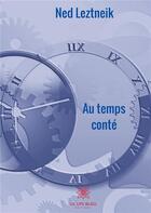 Couverture du livre « Au temps conté » de Ned Leztneik aux éditions Le Lys Bleu