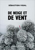 Couverture du livre « De neige et de vent » de Sebastien Vidal aux éditions Le Mot Et Le Reste