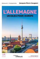 Couverture du livre « L'Allemagne, un enjeu pour l'Europe » de Jacques-Pierre Gougeon aux éditions Eyrolles