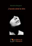 Couverture du livre « J'aurais aime te dire » de Bergeret Blandine aux éditions L'artbouquine