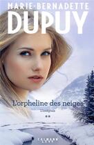 Couverture du livre « L'orpheline des neiges ; INTEGRALE VOL.2 » de Marie-Bernadette Dupuy aux éditions Calmann-levy