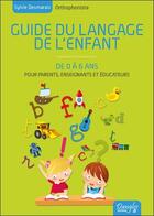 Couverture du livre « Guide du langage de l'enfant de 0 à 6 ans » de Sylvie Desmarais aux éditions Dangles