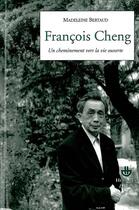 Couverture du livre « François Cheng ; un cheminement vers la vie ouverte » de Madeleine Bertaud aux éditions Hermann