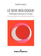 Couverture du livre « Le sexe biologique. anthologie historique et critique - volume 1. femelles et males ? histoire natu » de Thierry Hoquet aux éditions Hermann