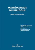 Couverture du livre « Mathématique du dialogue ; sens et interaction » de Alain Lecomte et Pierre Livet et Samuel Troncon aux éditions Hermann