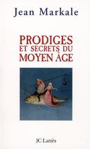 Couverture du livre « Prodiges et secrets du Moyen Age » de Jean Markale aux éditions Lattes