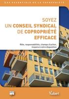 Couverture du livre « Soyez un conseil syndical de copropriété efficace ; rôle, responsabilités, champs d'action, moyens à votre disposition » de  aux éditions Vuibert