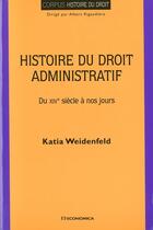 Couverture du livre « Histoire Du Droit Administratif - Du Xive Siecle A Nos Jours » de Katia Weidenfeld aux éditions Economica