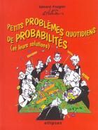 Couverture du livre « Petits problemes quotidiens de probabilites avec leurs solutions » de Mathieu Frugier aux éditions Ellipses