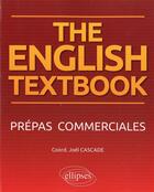 Couverture du livre « The english textbook. anglais. prepas commerciales » de Joel Cascade aux éditions Ellipses