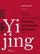 Couverture du livre « Yi Jing ; mieux se connaître ; prendre les bonnes décisions » de Serge Augier et Pierre Faure aux éditions La Martiniere