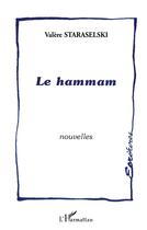 Couverture du livre « Le hammam » de Valere Staraselski aux éditions L'harmattan