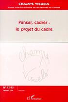 Couverture du livre « Penser, cadrer : le projet du cadre » de Revue Champs De L'Audiovisuel aux éditions L'harmattan