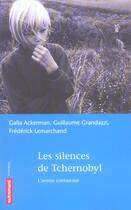 Couverture du livre « Les Silences de Tchernobyl : L'Avenir contaminé » de Frédérick Lemarchand et Guillaume Grandazzi et Galia Ackerman aux éditions Autrement