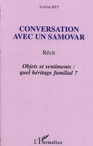 Couverture du livre « Conversation avec un samovar : Récit - Objets et sentiments : quel héritage familial ? » de Yveline Rey aux éditions L'harmattan