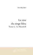 Couverture du livre « Le rire du singe bleu tome 2 » de Eric Bourdon aux éditions Editions Le Manuscrit