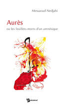 Couverture du livre « Aurès ou les feuillets morts d'une amnésique » de Messaoud Nedjahi aux éditions Publibook