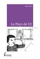 Couverture du livre « Le pays de Ut » de Patty Reina aux éditions Societe Des Ecrivains