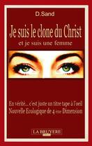 Couverture du livre « Je suis le clone du Christ et je suis une femme » de D. Sand aux éditions La Bruyere