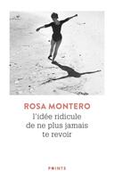 Couverture du livre « L'idée ridicule de ne plus jamais te revoir » de Rosa Montero aux éditions Points