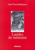 Couverture du livre « Landes de mémoire t.1 » de Jean Peyresblanques aux éditions Atlantica