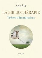 Couverture du livre « La bibliothérapie ; trésor d'imaginaires » de Katy Roy aux éditions Fides