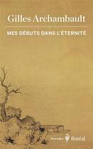 Couverture du livre « Mes débuts dans l'éternité » de Gilles Archambault aux éditions Boreal