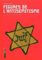 Couverture du livre « Figures de l'antisémitisme » de Marcel Liebman aux éditions Aden Belgique