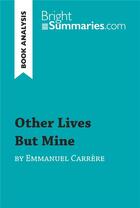 Couverture du livre « Other Lives But Mine by Emmanuel Carrère (Book Analysis) : Detailed Summary, Analysis and Reading Guide » de Bright Summaries aux éditions Brightsummaries.com