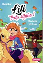 Couverture du livre « Lili trop stylée ! Tome 4 : un cheval pour ami » de Ubac Claire et Moemai et Miranda Yeo aux éditions Play Bac