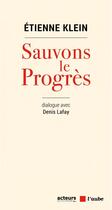Couverture du livre « Sauvons le progres ; dialogue avec Denis Lafay » de Etienne Klein et Denis Lafay aux éditions Editions De L'aube