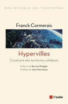 Couverture du livre « Hypervilles ; construire des territoires solidaires » de Franck Cormerais aux éditions Editions De L'aube
