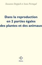 Couverture du livre « Dans la reproduction en 2 parties égales des plantes et des animaux » de Suzanne Doppelt et Anne Portugal aux éditions P.o.l