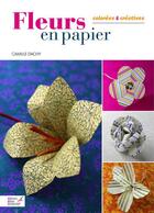 Couverture du livre « Fleurs en papier colorées et créatives » de Camille Dachy aux éditions Editions Carpentier