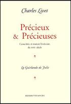 Couverture du livre « Précieux et précieuses ; caractères et moeurs littéraires du XVII siècle ; la guirlande de Julie » de Charles Livet aux éditions Ressouvenances