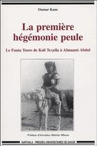 Couverture du livre « La première hégémonie peule ; le Fuuta Tooro de Koli Tenella à Almaami Abdul » de Oumar Kane aux éditions Karthala