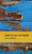 Couverture du livre « Juste le tour du monde » de D'Halluin Bruno aux éditions Gaia