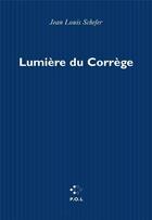 Couverture du livre « Lumière du corrège » de Jean-Louis Schefer aux éditions P.o.l
