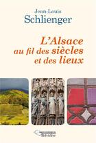 Couverture du livre « L'Alsace au fil des siècles et des lieux » de Jean-Louis Schlienger aux éditions L'harmattan