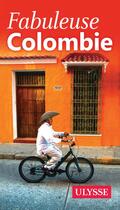 Couverture du livre « Fabuleuse Colombie (édition 2017) » de Collectif Ulysse aux éditions Ulysse