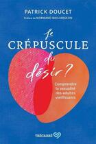 Couverture du livre « Le crépuscule du désir ? comprendre la sexualité des adultes » de Patrick Doucet aux éditions Trecarre